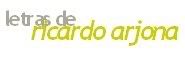 Letras de las canciones de Ricardo Arjona Letras de las canciones de Ricardo Arjona