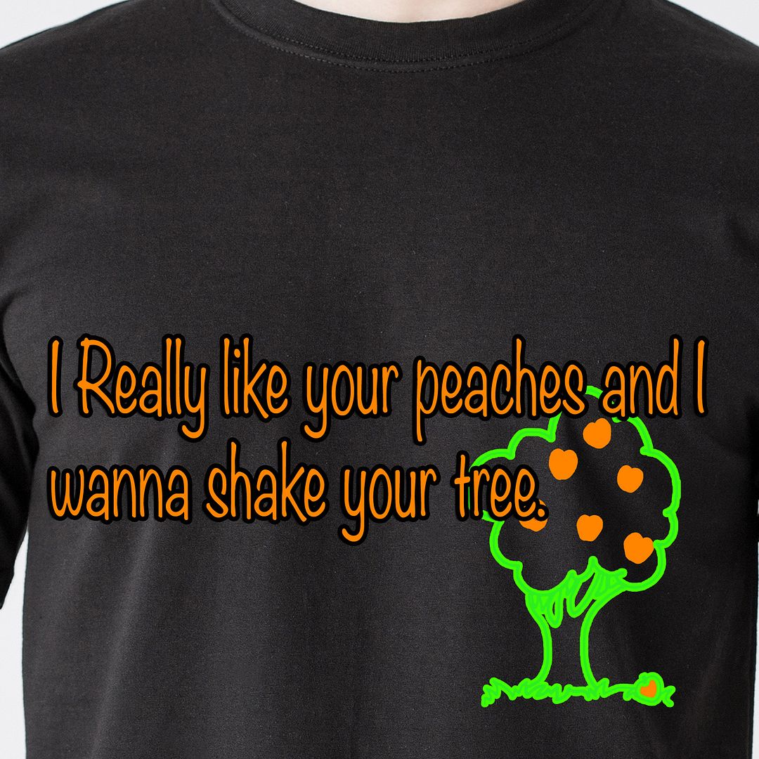 I Really Love Your Peaches Wanna Shake Your Tree I Really like your peaches and I wanna shake your tree boob retro Funny